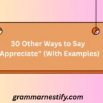 Other Ways to Say “Appreciate”