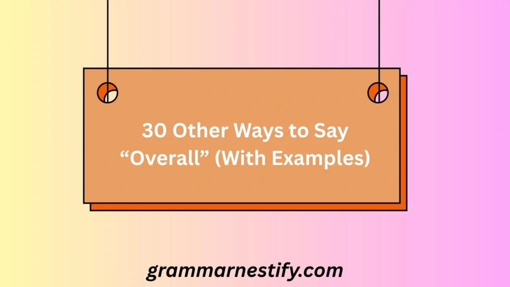Other Ways to Say “Overall”