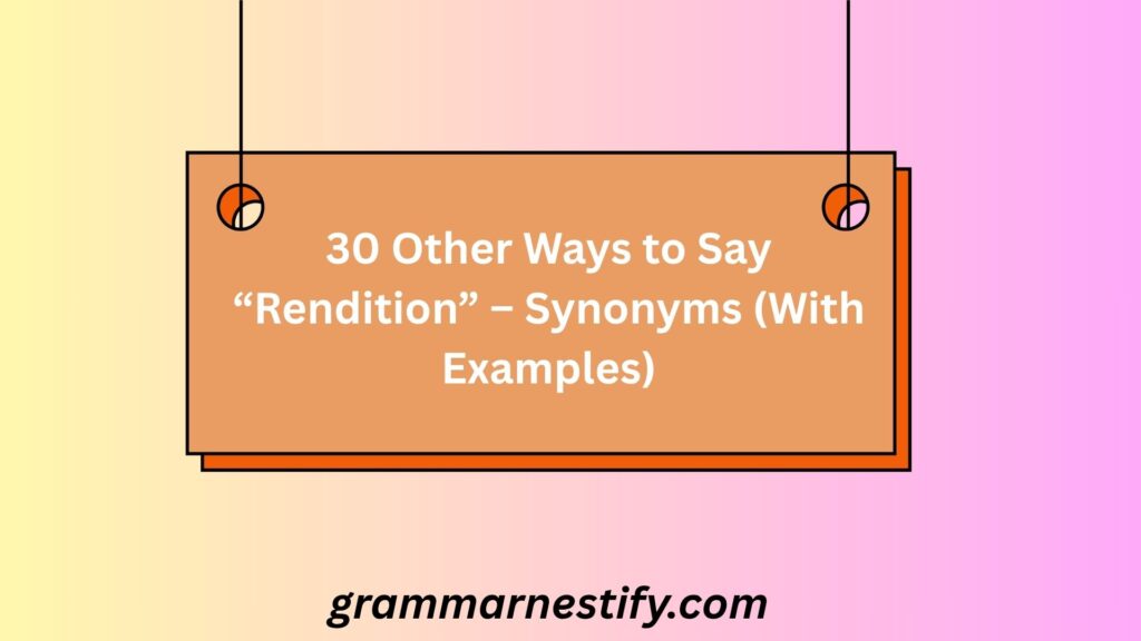 Other Ways to Say “Rendition