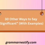 Other Ways to Say “Significant