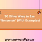 30 Other Ways to Say “Nonsense” (With Examples)