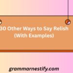 30 Other Ways to Say Relish (With Examples)