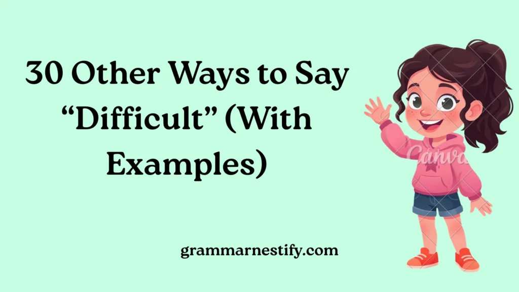 Other Ways to Say “Difficult”