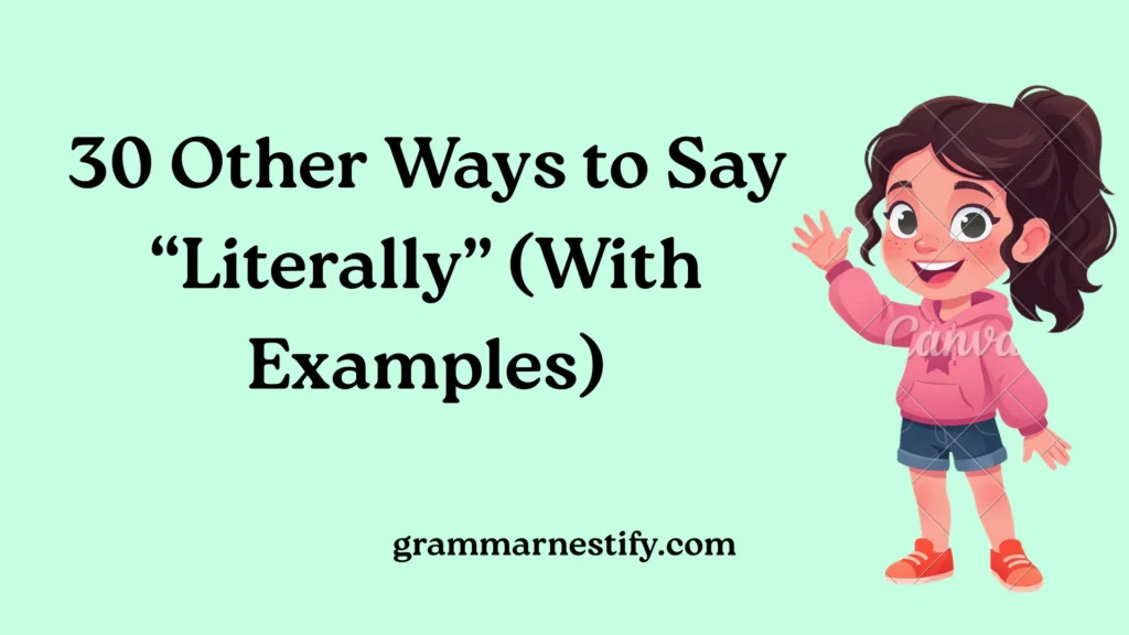 Other Ways to Say “Literally”